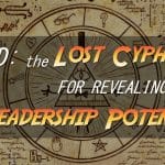 Found: The Lost Cypher For Revealing Leadership Potential!