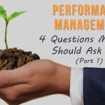 Performance Management: 4 Questions Managers Should Ask First (Part 1)