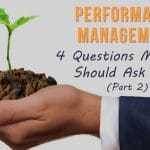 Performance Management: 4 Questions Managers Should Ask First (Part 2)