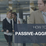 How To Cure a Passive-Aggressive Culture