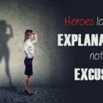 Heroes Look For Explanations, Not Excuses